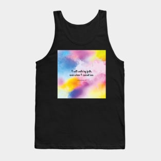 I will walk by faith, even when I cannot see. 2 Corinthians 5:7 Tank Top